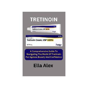 TRETINOIN: A Comprehensive Guide To Navigating The World Of Tretinoin For Ageless Beauty And 