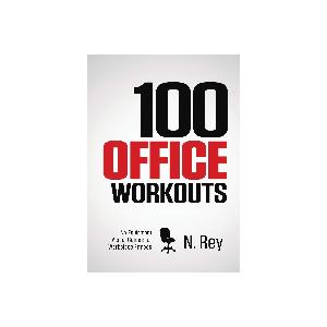 100 Office Workouts No Equipment No Sweat Fitness Mini Routines