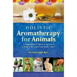 Holistic Aromatherapy for Animals: A Comprehensive Guide to the Use of ...